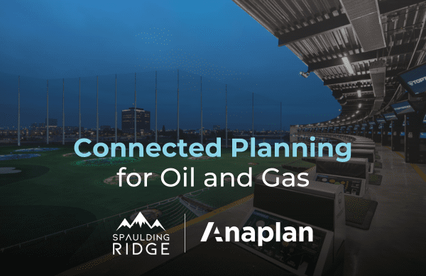 Connected Planning for Oil and Gas with Anaplan and Spaulding Ridge ...